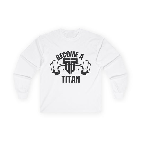 Become A Titan Unisex Long Sleeve Tee - Workout Motivation Shirt